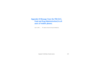 Page 245231
Copyright
 © 
2003 Nokia. All rights reserved.
Appendix B Message from the FDA (U.S. 
Food and Drug Administration) to all 
users of mobile phones.
July 18, 2001...... For updates: http://www.fda.gov/cdrh/phones 