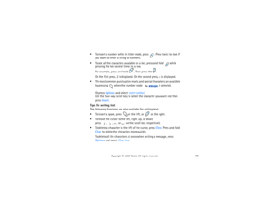 Page 7156
Copyright
 © 
2003 Nokia. All rights reserved.
 To insert a number while in letter mode, press 
. Press twice to lock if 
you want to enter a string of numbers. 
 To see all the characters available on a key, press and hold 
 while 
pressing the key several times in a row.For example, press and hold 
. Then press the 
. 
On the first press, 2 is displayed. On the second press, u is displayed.
 The most common punctuation marks and special characters are available 
by pressing 
 when the number mode...