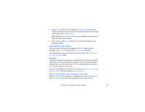 Page 7560
Copyright
 © 
2003 Nokia. All rights reserved.
4Select Reply to reply to a message. Select Original text to include the 
original message in the reply, or select a standard answer (to be included 
in the reply, or select Empty screen.
When replying to an e-mail, confirm or edit the address and subject first. 
Then write your reply message.
5Press Options, select Send, and press OK to send the message to the 
displayed number.Inbox and Sent items foldersThe phone saves incoming text messages in the...