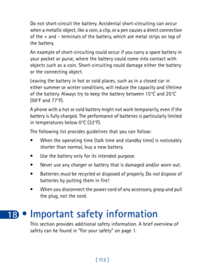 Page 12518
[ 112 ] Do not short-circuit the battery. Accidental short-circuiting can occur 
when a metallic object, like a coin, a clip, or a pen causes a direct connection 
of the + and - terminals of the battery, which are metal strips on top of 
the battery.
An example of short-circuiting could occur if you carry a spare battery in 
your pocket or purse, where the battery could come into contact with  
objects such as a coin. Short-circuiting could damage either the battery 
or the connecting object.
Leaving...