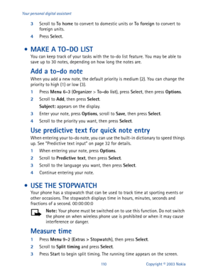 Page 117110 Copyright © 2003 Nokia Your personal digital assistant
3
Scroll to To home
 to convert to domestic units or To foreign 
to convert to 
foreign units.
4
Press Select
.
 • MAKE A TO-DO LIST
You can keep track of your tasks with the to-do list feature. You may be able to 
save up to 30 notes, depending on how long the notes are.
Add a to-do note
When you add a new note, the default priority is medium (2). You can change the 
priority to high (1) or low (3).
1
Press Menu 6-3
 (Organizer
 > To-do list
),...