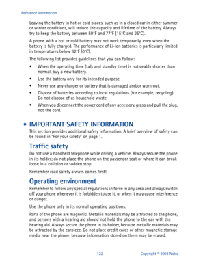 Page 129122 Copyright © 2003 Nokia Reference information
Leaving the battery in hot or cold places, such as in a closed car in either summer 
or winter conditions, will reduce the capacity and lifetime of the battery. Always 
try to keep the battery between 59°F and 77°F (15°C and 25°C).
A phone with a hot or cold battery may not work temporarily, even when the 
battery is fully charged. The performance of Li-Ion batteries is particularly limited 
in temperatures below 32°F (0°C).
The following list provides...