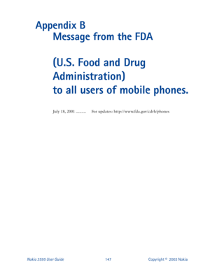 Page 154Nokia 3595 User Guide#47:Copyright ©  2003 Nokia 
Appendix B  
Message from the FDA
(U.S. Food and Drug 
Administration) 
to all users of mobile phones.
-X O \#4;/#5334 111111111)R U#XSGDWHV=#KWWS=22ZZZ1IGD1JRY2FGUK2SKRQHV 