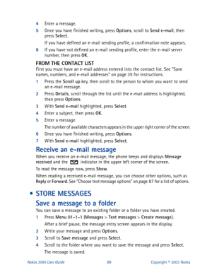 Page 96Nokia 3595 User Guide#; Text messages
 > Create message
). 
After a brief pause, the message entry screen appears in the display.
2
Write your message and press Options
.
3
Scroll to Save message 
and press Select
.
4
Scroll to the folder where you want to save the message and press Select
.
The message is saved. 