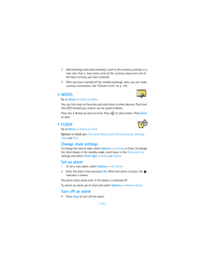 Page 129[ 120 ] 3Add exchange rates (see example), scroll to the currency, and key in a 
new rate, that is, how many units of the currency equal one unit of 
the base currency you have selected.
4After you have inserted all the needed exchange rates, you can make 
currency conversions. See “Convert units” on p. 119.
 NOTES
Go to Menu→ Extras→ Notes.
You can link notes to Favorites and send them to other devices. Plain text 
files (TXT format) you receive can be saved to Notes.
Press the 1–0 keys to start to...