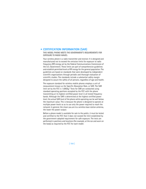 Page 173[ 164 ]
 CERTIFICATION INFORMATION (SAR)
THIS MODEL PHONE MEETS THE GOVERNMENTS REQUIREMENTS FOR 
EXPOSURE TO RADIO WAVES.
Your wireless phone is a radio transmitter and receiver. It is designed and 
manufactured not to exceed the emission limits for exposure to radio 
frequency (RF) energy set by the Federal Communications Commission of 
the U.S. Government. These limits are part of comprehensive guidelines 
and establish permitted levels of RF energy for the general population. The 
guidelines are...