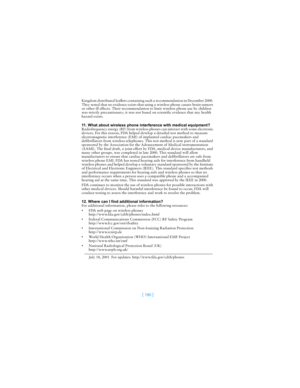 Page 199[ 190 ]
Kingdom distributed leaflets containing such a recommendation in December 2000. 
They noted that no evidence exists that using a wireless phone causes brain tumors 
or other ill effects. Their recommendation to limit wireless phone use by children 
was strictly precautionary; it was not based on scientific evidence that any health 
hazard exists.
11. What about wireless phone interference with medical equipment?
Radiofrequency energy (RF) from wireless phones can interact with some electronic...