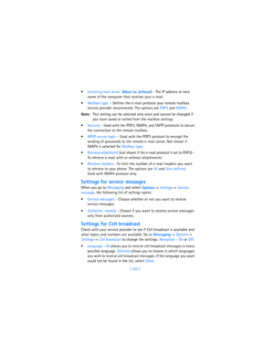 Page 111[ 102 ] Incoming mail server: (
Must be defined) - The IP address or host 
name of the computer that receives your e-mail.
Mailbox type: - Defines the e-mail protocol your remote mailbox 
service provider recommends. The options are POP3 and IMAP4.
Note:This setting can be selected only once and cannot be changed if 
you have saved or exited from the mailbox settings.
Security - Used with the POP3, IMAP4, and SMTP protocols to secure 
the connection to the remote mailbox.
APOP secure login - Used...