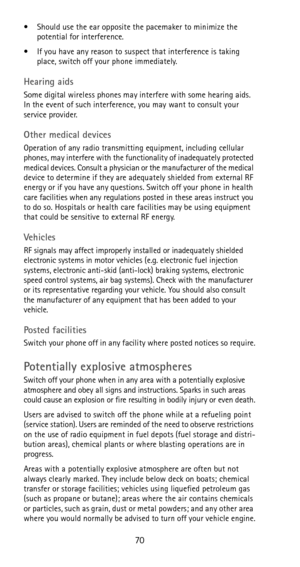 Page 7670
• Should use the ear opposite the pacemaker to minimize the 
potential for interference.
• If you have any reason to suspect that interference is taking 
place, switch off your phone immediately.
Hearing aids
Some digital wireless phones may interfere with some hearing aids. 
In the event of such interference, you may want to consult your 
service provider.
Other medical devices
Operation of any radio transmitting equipment, including cellular 
phones, may interfere with the functionality of...