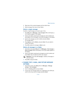 Page 84[ 75 ]Menu functions
 Read some of the unread messages and then delete them.
 Delete messages from some of your folders.
Delete a single message
To delete a single message, you need to open it first.
1Press 
Menu 01-1 (
Messages > Text messages). After a brief pause, a 
list of options appears in the display.
2Scroll to the folder containing the message you wish to delete and 
press 
Select. A list of messages, if you have any, appears in the display.
3Scroll to the message you wish to delete and press...