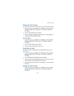 Page 96[ 87 ]Menu functions
Change the time format
You can set the time format for am/pm or 24-hour format (military time).
1At the Start screen, press 
Menu 4-2-1 (
Settings > Time and date 
settings > Clock). After a brief pause, a list of options appears in 
the display.
2Scroll to 
Time format and press 
Select.
3Scroll to 
24-hour or 
am/pm and press 
Select. A message appears in 
the display confirming your selection.
Set the date
1At the Start screen, press 
Menu 4-2-2 (
Settings > Time and date...