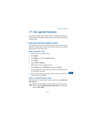 Page 120[  111  ]Use special features
17
17 Use special features
This section describes several special features, including transmission of 
business cards, downloading ringing tones from the Internet, and setting 
the alarm clock.
 • SEND AND RECEIVE BUSINESS CARDS
Your phone can send or receive electronic business cards. A 
business card 
consists of a name, phone number, and text entry. You can save received 
business cards in your phone book.
Send a business card
1Find the name in your phone book.
2Press...