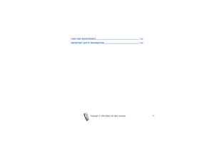 Page 11Contents
11
Copyright

2003 Nokia. All rights reserved.
CARE AND MAINTENANCE.............................................................................. 133
IMPORTANT SAFETY INFORMATION............................................................... 134 