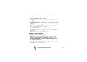 Page 109Menu functions
109
Copyright

2003 Nokia. All rights reserved.
This calculator has a limited accuracy and rounding errors may occur, especially in long 
divisions.1. Press Menu, and select Extras and Calculator.
2. When ’0’ is displayed on the screen, key in the first number in the calculation, 
press   for a decimal point.
3. Press Options and select Add, Subtract, Multiply, Divide, Square, Square root or 
Change sign.
Tip: Alternatively, press   once to add, twice to subtract, three 
times to...