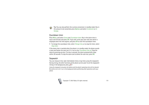 Page 110Copyright

2003 Nokia. All rights reserved.110
Tip: You can also perform the currency conversion in standby mode. Key in 
the amount to be converted, press Options and select In domestic or In 
foreign.
Countdown timerPress Menu, and select Extras and Countdown timer. Key in the alarm time in 
hours and minutes and press OK. If you wish, write your own note text which is 
displayed when the time expires, and press OK to start the countdown timer.
 To change the countdown time, select Change time, or...