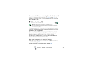 Page 115Menu functions
115
Copyright

2003 Nokia. All rights reserved.
You can also set the GPRS dial-up service settings (Access Point Name) on your PC 
by using the Nokia Modem Options software, see PC Suite on page 128. If you 
have set the settings both on your PC and on your phone, note that the settings 
set on the PC will be used.■WAP services (Menu 13)
Note: Your phone must be switched on to use this function. Do 
not switch the phone on when wireless phone use is prohibited or when it may 
cause...