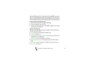 Page 121Menu functions
121
Copyright

2003 Nokia. All rights reserved.
Note that if GPRS is selected as the data bearer, the indicator   is shown on the 
top left of the display during browsing. If you receive a call or a text message, or 
make a call during a GPRS connection, the indicator   will be shown on the top 
right of the display to indicate that the GPRS connection is suspended (on hold).Using the phone keys while browsing Use the scroll keys   or   to browse the WAP page.
 To select a highlighted...