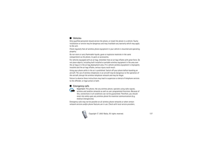 Page 137IMPORTANT SAFETY INFORMATION
137
Copyright

2003 Nokia. All rights reserved.
■VehiclesOnly qualified personnel should service the phone, or install the phone in a vehicle. Faulty 
installation or service may be dangerous and may invalidate any warranty which may apply 
to the unit.
Check regularly that all wireless phone equipment in your vehicle is mounted and operating 
properly.
Do not store or carry flammable liquids, gases or explosive materials in the same 
compartment as the phone, its parts or...