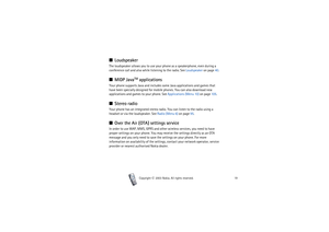 Page 19Overview of the functions in the phone
19
Copyright

2003 Nokia. All rights reserved.
■LoudspeakerThe loudspeaker allows you to use your phone as a speakerphone, even during a 
conference call and also while listening to the radio. See Loudspeaker on page 40.■MIDP Java
TM
 applications
Your phone supports Java and includes some Java applications and games that 
have been specially designed for mobile phones. You can also download new 
applications and games to your phone. See Applications (Menu 10) on...
