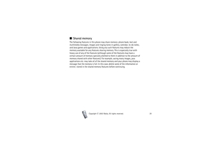 Page 20Copyright

2003 Nokia. All rights reserved.20
■Shared memoryThe following features in this phone may share memory: phone book, text and 
multimedia messages, images and ringing tones in gallery, calendar, to-do notes, 
and Java games and applications. Using any such features may reduce the 
memory available for any features sharing memory. This is especially true with 
heavy use of any of the features (although some of the features may have a 
certain amount of memory specially allotted to them in...