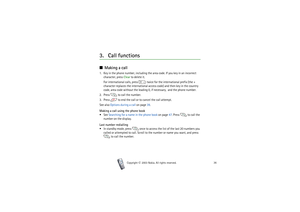 Page 36Copyright

2003 Nokia. All rights reserved.36
3. Call functions■Making a call1. Key in the phone number, including the area code. If you key in an incorrect 
character, press Clear to delete it.
For international calls, press   twice for the international prefix (the + 
character replaces the international access code) and then key in the country 
code, area code without the leading 0, if necessary,  and the phone number.
2. Press   to call the number.
3. Press   to end the call or to cancel the call...