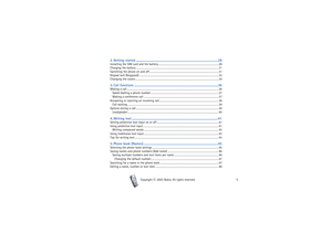 Page 5Contents
5
Copyright

2003 Nokia. All rights reserved.
2. Getting started ................................................................................................28Installing the SIM card and the battery.............................................................................................. 28
Charging the battery ................................................................................................................................ 31
Switching the phone on and off...