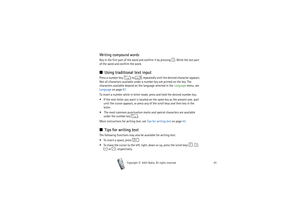Page 43Writing text
43
Copyright

2003 Nokia. All rights reserved.
Writing compound wordsKey in the first part of the word and confirm it by pressing  . Write the last part 
of the word and confirm the word.■Using traditional text inputPress a number key,   to  , repeatedly until the desired character appears. 
Not all characters available under a number key are printed on the key. The 
characters available depend on the language selected in the Language menu, see 
Language on page 87.
To insert a number...