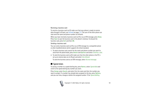 Page 50Copyright

2003 Nokia. All rights reserved.50
Receiving a business card
To receive a business card via IR, make sure that your phone is ready to receive 
data through its IR port, see Infrared on page 11 2. The user of the other phone can 
now send the name and phone number via Infrared.
When you have received a business card via IR or as an OTA message, press Show. 
Press Save to save the business card in the phone’s memory. To discard the 
business card, press Exit and then OK.
Sending a business...