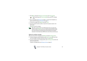 Page 64Copyright

2003 Nokia. All rights reserved.64
1. Press Menu, and select Messages, Text messages and Create message.
Tip: To quickly open the Create message menu, press   in standby 
mode.
2. Key in a message. See Writing text on page 41. To insert text templates or a 
picture into the message, see Templates on page 67.
3. To send the message, press Options and select Send.
4. Enter the recipient’s phone number or search for the phone number in the 
phone book.
Press OK to send the message.
Note: When...