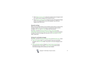 Page 77Menu functions
77
Copyright

2003 Nokia. All rights reserved.
 Select Reply via same centre to allow the recipient of your message to send 
you a reply via your message centre (network service).
 Select Rename sending profile to change the name of the selected message 
profile. The message profile sets are only displayed if your SIM card 
supports more than one set.
Overwrite settingsWhen the text message memory is full, the phone cannot receive or send any new 
messages. However, you can set the...