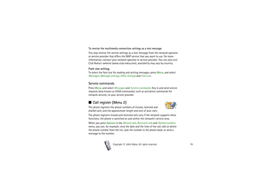 Page 79Menu functions
79
Copyright

2003 Nokia. All rights reserved.
To receive the multimedia connection settings as a text message
You may receive the service settings as a text message from the network operator 
or service provider that offers the WAP service that you want to use. For more 
information, contact your network operator or service provider. You can also visit 
Club Nokia’s website (www.club.nokia.com), availability may vary by country.Font size settingTo select the font size for reading and...