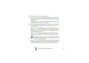 Page 81Menu functions
81
Copyright

2003 Nokia. All rights reserved.
Press Menu, and select Call register and then select
Call duration, scroll to view the approximate duration of your incoming and 
outgoing calls in hours, minutes and seconds. To clear the timers, the security 
code is needed.
Each phone line has its own call timers and the timers of the selected line are 
displayed. See Line for outgoing calls on page 86.
Call costs (network service). Select Last call units or All calls’ units to check...