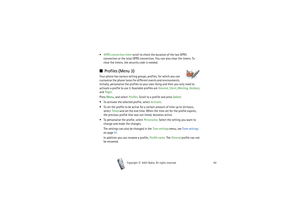 Page 82Copyright

2003 Nokia. All rights reserved.82
GPRS connection timer scroll to check the duration of the last GPRS 
connection or the total GPRS connection. You can also clear the timers. To 
clear the timers, the security code is needed.■Profiles (Menu 3)Your phone has various setting groups, profiles, for which you can 
customise the phone tones for different events and environments. 
Initially, personalise the profiles to your own liking and then you only need to 
activate a profile to use it....