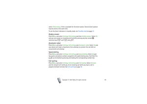 Page 85Menu functions
85
Copyright

2003 Nokia. All rights reserved.
select Check status, if this is available for the divert option. Several divert options 
may be active at the same time.
To see the divert indicators in standby mode, see Standby mode on page 23.Anykey answerPress Menu, and select Settings, Call settings and then Anykey answer. Select On 
and you can answer an incoming call by briefly pressing any key, except  , 
selection keys   and  , and  .Automatic redialPress Menu, and select Settings,...