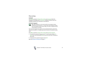 Page 87Menu functions
87
Copyright

2003 Nokia. All rights reserved.
Phone settingsLanguagePress Menu, and select Settings, Phone settings and Language. Select the 
language for the display texts. If Automatic is selected, the phone selects the 
language according to the information on the SIM card.Automatic keyguard
Note: When Keyguard is on, calls may be possible to the emergency number 
programmed into your phone (e.g. 112, 911 or other official emergency number). 
Key in the emergency number and press  ....