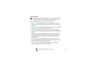 Page 93Menu functions
93
Copyright

2003 Nokia. All rights reserved.
Security settings
Note: When security features that restrict calls are in use (call barring, closed user 
group and fixed dialling), calls may be possible to certain emergency numbers in 
some networks (e.g. 112, 911 or other official emergency numbers).
Press Menu, and select Settings and Security settings. Select
PIN code request to set the phone to ask for your PIN code every time the 
phone is switched on. Some SIM cards do not allow...