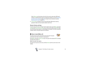Page 94Copyright

2003 Nokia. All rights reserved.94
Select Memory and the phone will ask for the security code when SIM card’s 
memory is selected and you want to change the memory in use, (see Selecting 
the phone book settings on page 45) or copy from one memory to another 
(Copying phone books on page 49).
Access codes to change the security code, PIN code, PIN2 code or barring 
password. Codes can only include numbers from 0 to 9.
Restore factory settingsTo reset some of the menu settings to their...