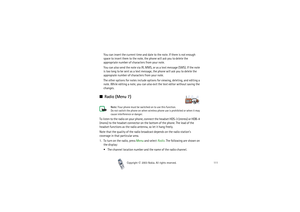 Page 111Copyright

2003 Nokia. All rights reserved.111
You can insert the current time and date to the note. If there is not enough 
space to insert them to the note, the phone will ask you to delete the 
appropriate number of characters from your note.
You can also send the note via IR, MMS, or as a text message (SMS). If the note 
is too long to be sent as a text message, the phone will ask you to delete the 
appropiate number of characters from your note.
The other options for notes include options for...