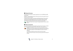 Page 13Copyright

2003 Nokia. All rights reserved.13
Network ServicesThe wireless phone described in this guide is approved for use on the EGSM 900 and GSM 
1800 networks.
Dualband is a network dependent feature. Check with your local service provider if you can 
subscribe to and use this feature.
A number of features included in this guide are called Network Services. These are special 
services that you arrange through your wireless service provider. Before you can take 
advantage of any of these Network...