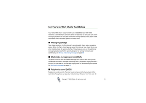 Page 16Copyright

2003 Nokia. All rights reserved.16
Overview of the phone functionsYour Nokia 6800 phone is approved for use on EGSM 900 and GSM 1800 
networks. It provides many functions which are practical for daily use, such as the 
messaging keyboard for easy and convenient writing, calendar, clock, alarm clock, 
countdown timer, calculator, games and many more.Messaging conceptYour phone combines the functions of a normal mobile phone and a messaging 
device. When the flip is closed you can use all...