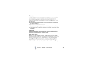 Page 156Copyright

2003 Nokia. All rights reserved.156
PacemakersPacemaker manufacturers recommend that a minimum separation of 20 cm (6 inches) be 
maintained between a handheld wireless phone and a pacemaker to avoid potential 
interference with the pacemaker.  These recommendations are consistent with the 
independent research by and recommendations of Wireless Technology Research.  Persons 
with pacemakers:
Should always keep the phone more than 20 cm (6 inches) from their pacemaker when 
the phone is...