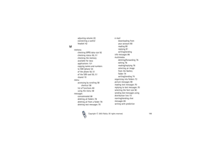 Page 166Copyright

2003 Nokia. All rights reserved.166
adjusting volume 20
connecting a carkit/
headset 42
M
memory
checking GPRS data size 92
checking status 50, 51
checking the memory 
available for Java 
applications 121
copying names and numbers 
to SIM /phone 54
of the phone 50, 51
of the SIM card 50, 51
shared 19
menu
accessing by scrolling 58
shortcut 58
list of functions 60
using the menu 58
messages
concatenated 68
deleting all folders 78
deleting all from a folder 78
deleting text messages 70e-mail...