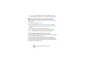 Page 51Copyright

2003 Nokia. All rights reserved.51
4.Memory status to see how many names and phone numbers are currently 
saved and how many can still be saved in the selected memory for contacts.Saving names and phone numbers (Add contact)Names and numbers will be saved in the memory in use, see Selecting settings for 
contacts above.
1. Press Contacts and select Add contact.
2. Key in the name and press OK. See Using traditional text input on page 47.
3. Key in the phone number, and press OK. To key in...