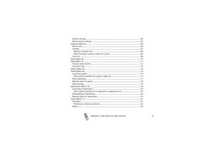 Page 8Copyright

2003 Nokia. All rights reserved.8 Security settings .................................................................................................................................. 104
Restore factory settings .................................................................................................................... 105
Organiser (Menu 5) ................................................................................................................................ 106
Alarm...