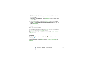 Page 71Copyright

2003 Nokia. All rights reserved.71
Select Use detail to extract numbers, e-mail and website addresses from the 
current message.
When viewing a picture message, select Save picture to save the picture in the 
Templates folder.
4. Select Reply to reply to a message. Select Original text to include the original 
message in the reply, or select a standard answer to be included in the reply, or 
select Empty screen.
5. Press Options, select Send, and press OK to send the message to the...
