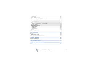 Page 10Copyright

2003 Nokia. All rights reserved.10 Direct calling..................................................................................................................................... 141
Ending a WAP connection ................................................................................................................ 141
Appearance settings of the WAP browser ................................................................................... 141
Bookmarks...