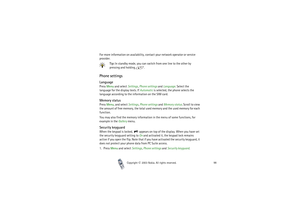 Page 98Copyright

2003 Nokia. All rights reserved.98
For more information on availability, contact your network operator or service 
provider.
Tip: In standby mode, you can switch from one line to the other by 
pressing and holding  .Phone settingsLanguagePress Menu and select Settings, Phone settings and Language. Select the 
language for the display texts. If Automatic is selected, the phone selects the 
language according to the information on the SIM card.Memory statusPress Menu, and select Settings,...