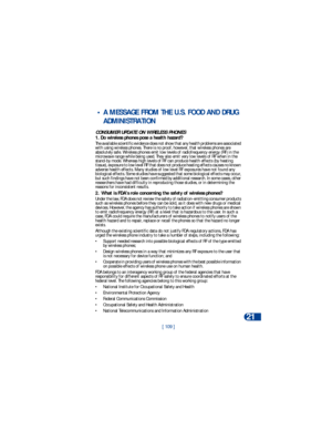 Page 116[ 109 ]Reference information
21
 • A MESSAGE FROM THE U.S. FOOD AND DRUG 
ADMINISTRATION 
CONSUMER UPDATE ON WIRELESS PHONES1. Do wireless phones pose a health hazard?
The available scientific evidence does not show that any health problems are associated 
with using wireless phones. There is no proof, however, that wireless phones are 
absolutely safe. Wireless phones emit low levels of radiofrequency energy (RF) in the 
microwave range while being used. They also emit very low levels of RF when in the...
