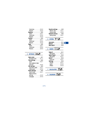 Page 28[ 21 ]Phone menus
6
Customize . . . . . . . . . . .3-2-2
Rename . . . . . . . . . . . . .3-2-3
Meeting . . . . . . . . . . . . . 3-3
Select  . . . . . . . . . . . . . .3-3-1
Customize . . . . . . . . . . .3-3-2
Rename . . . . . . . . . . . . .3-3-3
Outdoor  . . . . . . . . . . . . . 3-4
Select  . . . . . . . . . . . . . .3-4-1
Customize`  . . . . . . . . . .3-4-2
Rename . . . . . . . . . . . . .3-4-3
Pager  . . . . . . . . . . . . . . . 3-5
Select  . . . . . . . . . . . . . .3-5-1
Customize . . . . . . ....