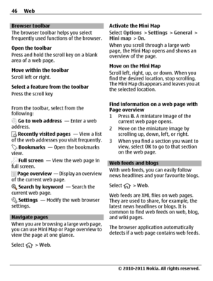 Page 46Browser toolbar
The browser toolbar helps you select
frequently used functions of the browser.
Open the toolbar
Press and hold the scroll key on a blank
area of a web page.
Move within the toolbar
Scroll left or right.
Select a feature from the toolbar
Press the scroll key
From the toolbar, select from the
following:
 Go to web address  — Enter a web
address.
 Recently visited pages  — View a list
of the web addresses you visit frequently.
 Bookmarks  — Open the bookmarks
view.
 Full screen  — View the...